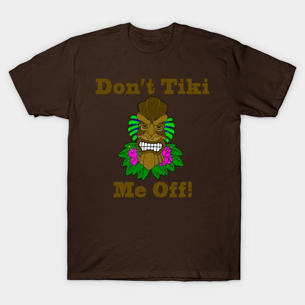 Don't Tiki Me Off T-Shirt by JakeRhodes